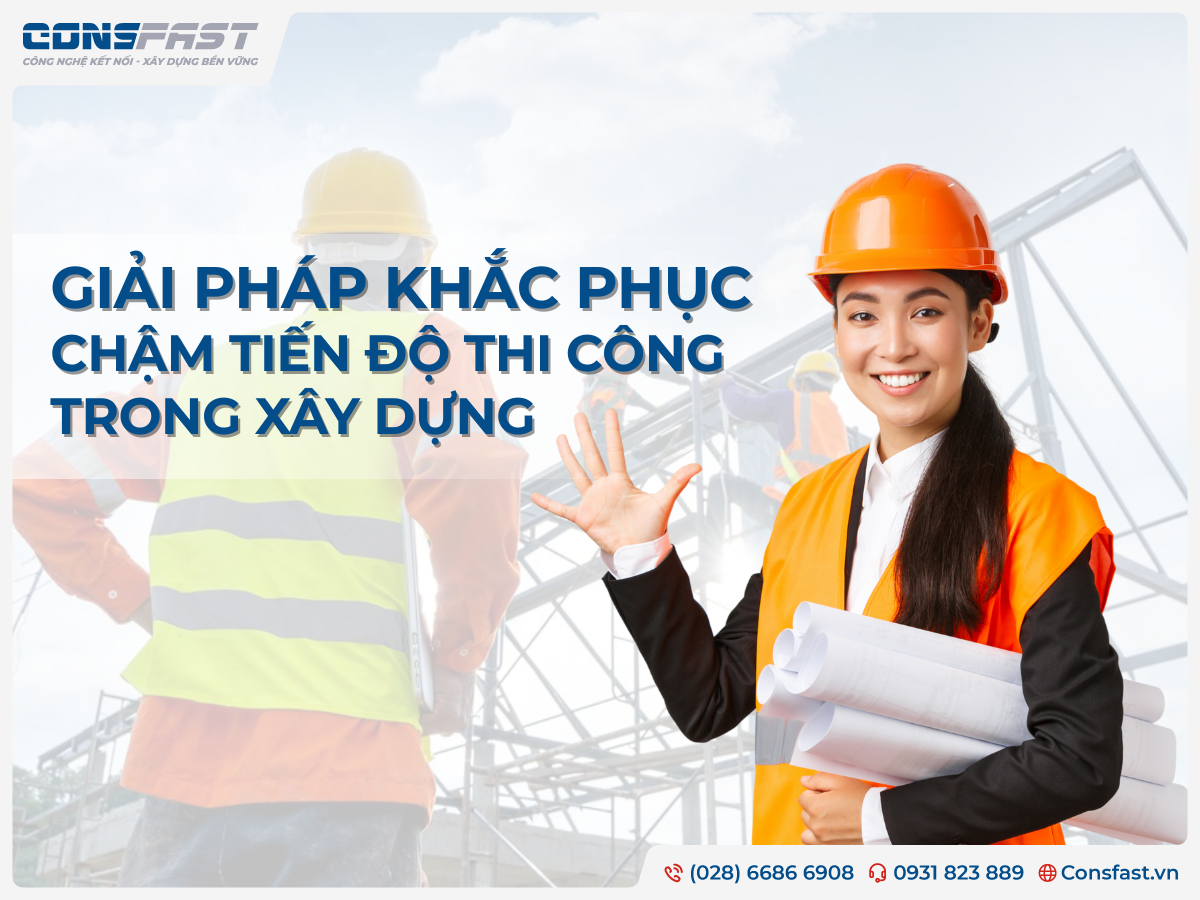 Giải Pháp Khắc Phục Chậm Tiến Độ Thi Công Trong Xây Dựng