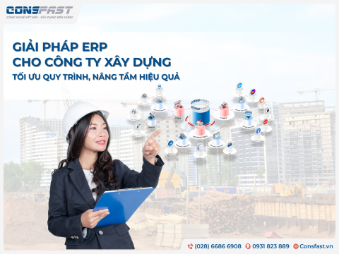 Giải pháp ERP cho công ty xây dựng: Tối ưu quy trình, nâng tầm hiệu quả
