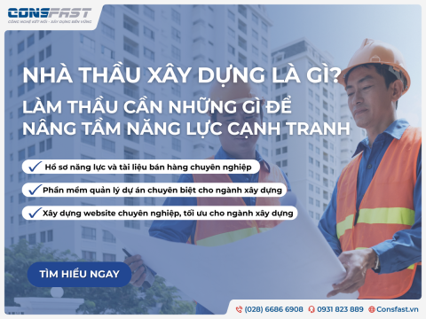 Nhà thầu xây dựng là gì? Làm thầu xây dựng cần những gì để Nâng Tầm Năng Lực Cạnh Tranh?